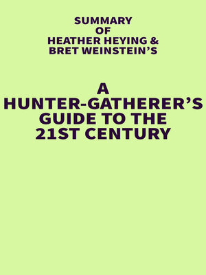 cover image of Summary of Heather Heying and Bret Weinstein's a Hunter-Gatherer's Guide to the 21st Century